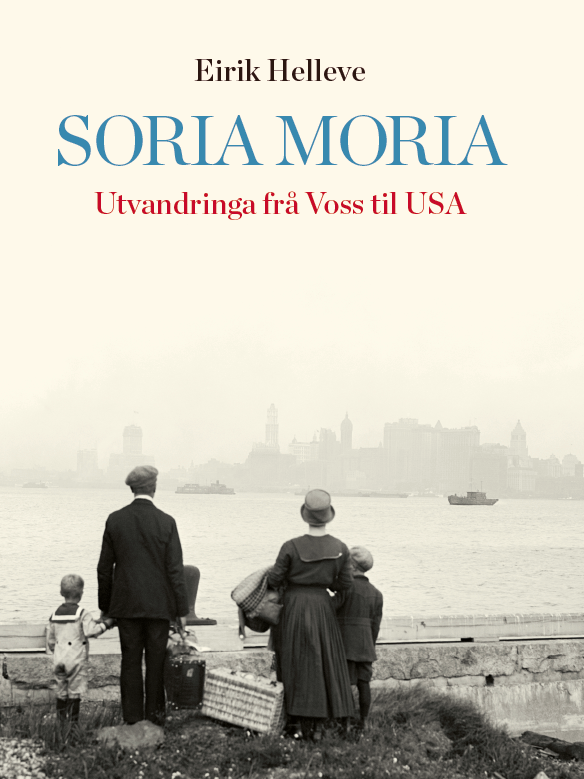 Book cover: Erik Helleve – Soria Moria. Emigration from Voss to the USA. Black and white photo of people seen from behind, looking out over the water with skyscrapers in the background.
